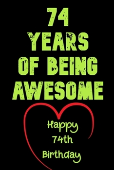 74 Years Of Being Awesome Happy 74th Birthday: 74 Years Old Gift for Boys & Girls