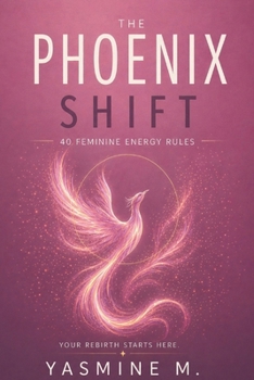 Paperback The Phoenix Shift: 40 Feminine Energy Rules to Build Confidence, Set Boundaries, and Stop Overgiving Book