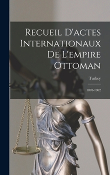 Hardcover Recueil D'actes Internationaux De L'empire Ottoman: 1878-1902 [French] Book