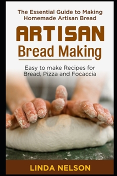 Paperback Artisan Bread Making: The Essential guide to making Homemade Artisan Bread. Easy to make recipes for Bread, Pizza and Focaccia Book