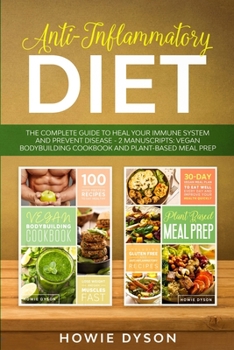 Paperback Anti-Inflammatory Diet: The Complete Guide to Heal Your Immune System and Prevent Disease - 2 Manuscripts: Vegan Bodybuilding Cookbook and Plant-Based Meal Prep Book