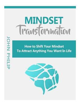 Paperback Mindset Transformation: How to Shift Your Mindset to Attract Anything You Want in Life Book