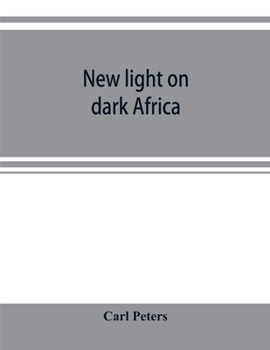 Paperback New light on dark Africa: being the narrative of the German Emin Pasha expedition, its journeyings and adventures among the native tribes of eas Book