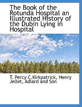 The Book of the Rotunda Hospital an Illustrated History of the Dubin Lying in Hospital