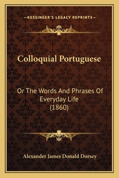 Paperback Colloquial Portuguese: Or The Words And Phrases Of Everyday Life (1860) Book