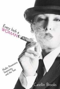 Every Inch a Woman: Phallic Possession, Femininity, And the Text - Book  of the Sexuality Studies