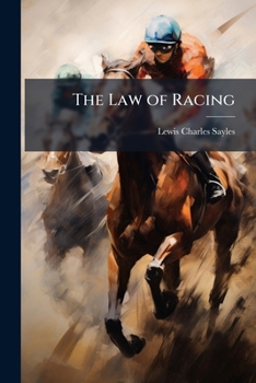 Paperback The Law of Racing: Comprising the New Rules of Racing, With Notes [&c.] Book
