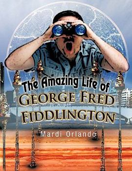 Paperback The Amazing Life of George Fred Fiddlington Book