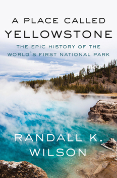 Hardcover A Place Called Yellowstone: The Epic History of the World's First National Park Book