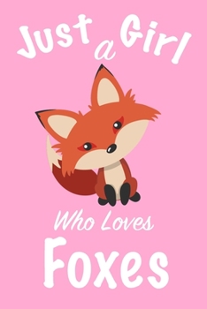 Paperback Just A Girl Who Loves Foxes: journal for girls, notebook for girls, funny gift for girl Book