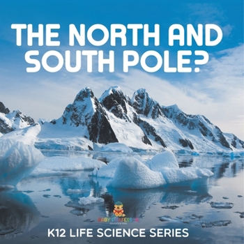 The North and South Pole?: K12 Life Science Series