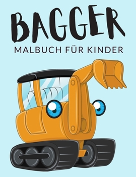 Paperback Bagger Malbuch Für Kinder: Bagger Malbücher Für Kinder, Baumaschine, Baggerlader, Raupenbagger Malbuch Für Kinder, Über 30 Seiten zum Ausmalen, P [German] Book