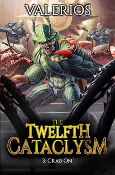 Twelfth Cataclysm: Crab On!: A LitRPG Adventure - Book #3 of the Twelfth Cataclysm