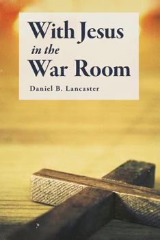 Paperback With Jesus in the War Room: How to Pray Powerful Prayers and Change Your Life Book