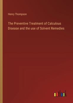 Paperback The Preventive Treatment of Calculous Disease and the use of Solvent Remedies Book