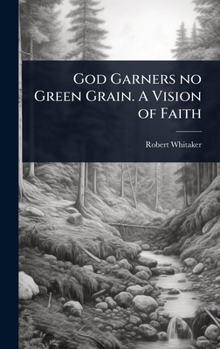 Hardcover God Garners no Green Grain. A Vision of Faith Book