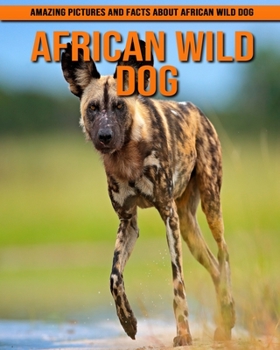 African Wild Dog: Amazing Pictures and Facts About African Wild Dog
