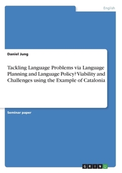 Paperback Tackling Language Problems via Language Planning and Language Policy? Viability and Challenges using the Example of Catalonia Book