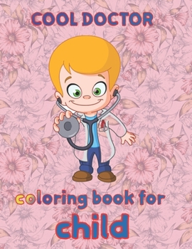 cool doctor coloring book for child: 8.5''x11''/doctor coloring book
