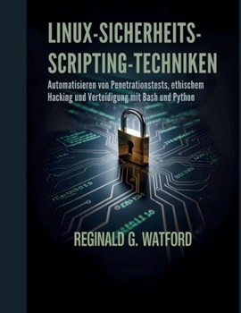 Paperback Linux-Sicherheits-Scripting-Techniken: Automatisieren von Penetrationstests, ethischem Hacking und Verteidigung mit Bash und Python [German] Book