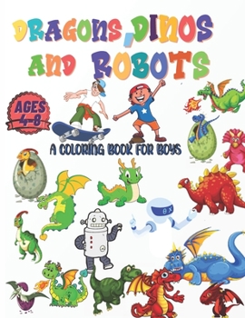 Paperback Dragons, Dinos And Robots: A Coloring Book For Boys Ages 2-4; 4-8 Nice And Big Illustrations Book