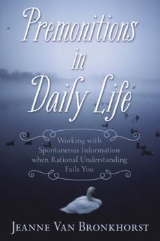 Paperback Premonitions in Daily Life: Working with Spontaneous Information When Rational Understanding Fails You Book