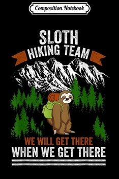 Paperback Composition Notebook: sloth hiking team we get there when we get there Journal/Notebook Blank Lined Ruled 6x9 100 Pages Book