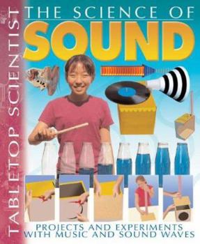 The Science of Sound: Projects and Experiments with Music and Sound Waves - Book  of the Tabletop Scientist