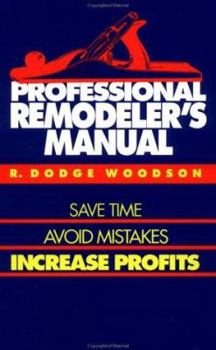 Hardcover Professional Remodeler's Manual: Save Time, Avoid Mistakes, Increase Profits Book