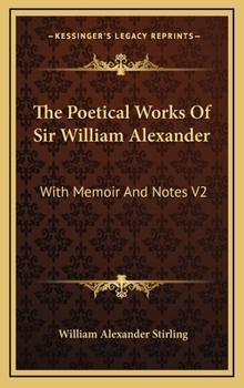 Hardcover The Poetical Works of Sir William Alexander: With Memoir and Notes V2 Book