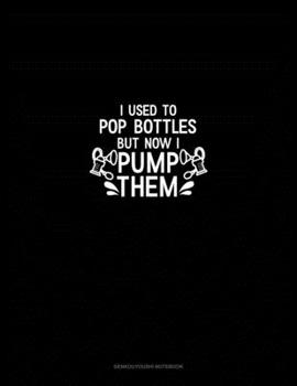 Paperback I Used to Pop Bottles But Now I Pump Them: Genkouyoushi Notebook Book