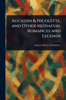 Paperback Aucassin & Nicolette, and Other Mediaeval Romances and Legends Book