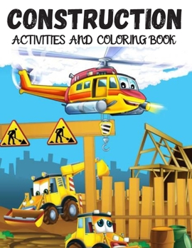 Paperback Construction Activities and Coloring Book: Activity Books for Kids, Coloring Book for Boys, Girls, Fun, maze, dot to dot, And more. Book