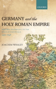 Germany and the Holy Roman Empire: Volume I: Maximilian I to the Peace of Westphalia, 1493-1648 - Book  of the Oxford History of Early Modern Europe