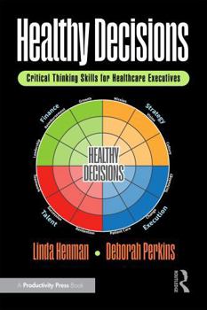Paperback Healthy Decisions: Critical Thinking Skills for Healthcare Executives Book