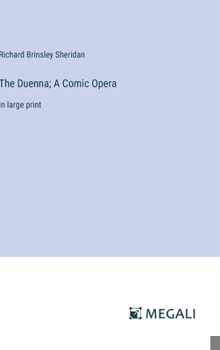 The Duenna; A Comic Opera: in large print