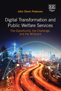 Hardcover Digital Transformation and Public Welfare Services: The Opportunity, the Challenge, and the Wildcard Book