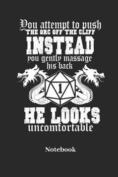 You attempt To Push The Orc Off The Cliff Instead You Gently Massage His Back He Looks Uncomfortable Notebook: Dot Grid Notebook For Fantasy Role Play ... I Dice Roll I D20 - Diary Sketchbook Gift