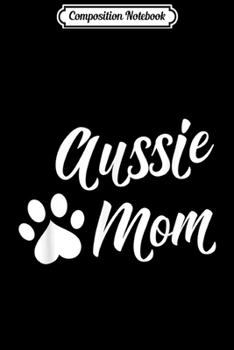 Paperback Composition Notebook: Aussie Mom Dog s for women Australian Shepherd Journal/Notebook Blank Lined Ruled 6x9 100 Pages Book