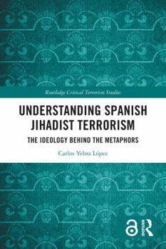 Understanding Spanish Jihadist Terrorism: The Ideology Behind the Metaphors