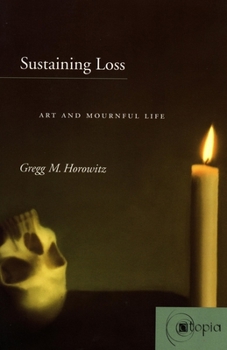 Hardcover Sustaining Loss: Art and Mournful Life Book