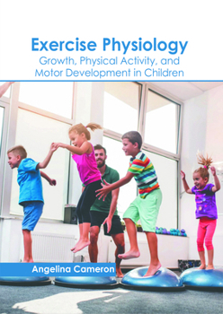 Exercise Physiology: Growth, Physical Activity, and Motor Development in Children