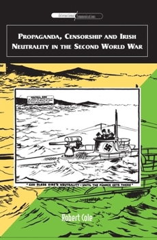 Hardcover Propaganda, Censorship and Irish Neutrality in the Second World War Book