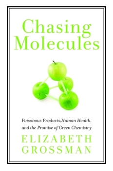 Paperback Chasing Molecules: Poisonous Products, Human Health, and the Promise of Green Chemistry Book