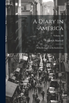 Paperback A Diary in America: With Remarks on Its Institutions; Volume III Book