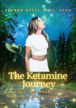 Hardcover The Ketamine Journey: A Nurse's Grounded Guide to Treatment and Integration Book