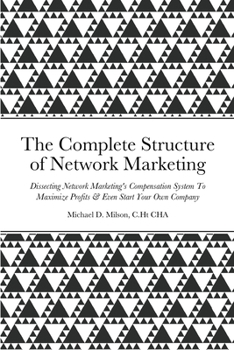 Paperback The Structure of Network Marketing: Dissecting Network Marketing's Compensation System To Maximize Profits & Even Start Your Own Company! Book