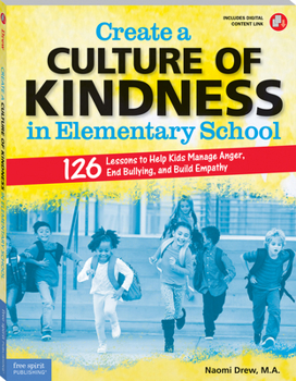 Paperback Create a Culture of Kindness in Elementary School: 126 Lessons to Help Kids Manage Anger, End Bullying, and Build Empathy Book