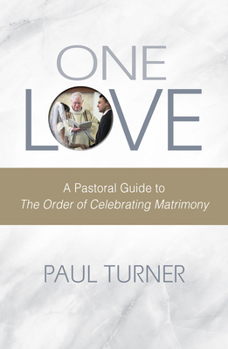 Paperback One Love: A Pastoral Guide to the Order of Celebrating Matrimony Book