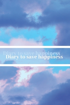 Paperback Diary to save happiness: Reference journal, Save your happy moments Book